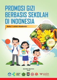 Promosi Gizi Berbasis Sekolah di Indonesia : buku 1 untuk Akademisi