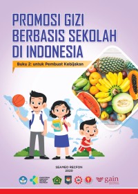 Promosi Gizi Berbasis Sekolah di Indonesia : buku 2 untuk Pembuat Kebijakan