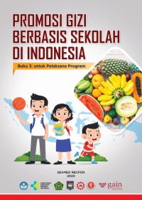 Promosi Gizi Berbasis Sekolah di Indonesia : buku 3 untuk Pelaksana Program