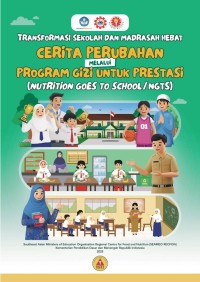 Image of Transformasi Sekolah dan Madrasah Hebat: Cerita Perubahan melalui Program Gizi  untuk Prestasi (Nutrition Goes to School/NGTS)