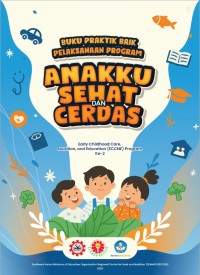 Image of Buku Praktik Baik Pelaksanaan Program Anakku Sehat dan Cerdas (Early Childhood Care, Nutrition, And Education/ECCNE) Program Ke.2