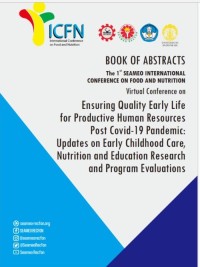 BOOK OF ABSTRACTS The 1  SEAMEO INTERNATIONAL CONFERENCE ON FOOD AND NUTRITION st Virtual Conference on Ensuring Quality Early Life for Productive Human Resources Post Covid-19 Pandemic:: Updates on Early Childhood Care, Nutrition and Education Research and Program Evaluations